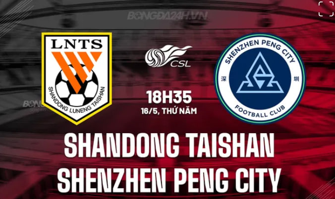 Nhận định Shandong Taishan vs Shenzhen Peng 18h35 ngày 16/5